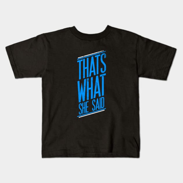 Thats What She Said Kids T-Shirt by Printnation